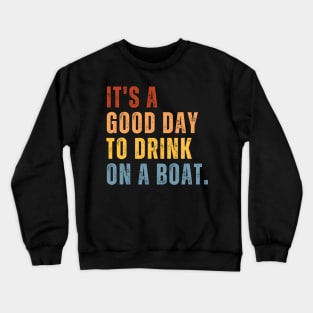 It's A Good Day To Drink On A Boat Crewneck Sweatshirt